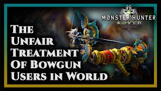 The Unfair Treatment of Bowgun Users in Monster Hunter World