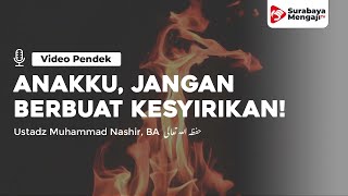 Jangan Berbuat Syirik! - Ustadz Muhammad Nashir, BA