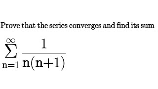 prove that the series ∑(1/(n(n 1)) from n=1 to ∞ converges and find its sum