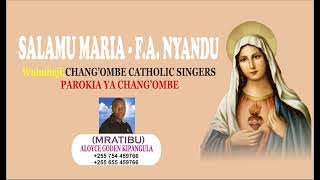 Bikira Maria:SALAMU MARIA, F NYUNDO.MARIA:CHANG'OMBE CATHOLIC SINGERS DSM:Mratibu-Aloyce G Kipangula