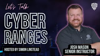 Let's Talk Cyber Ranges - Josh Mason