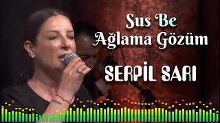 Serpil SARI- Sus Be Ağlama Gözüm Resimi