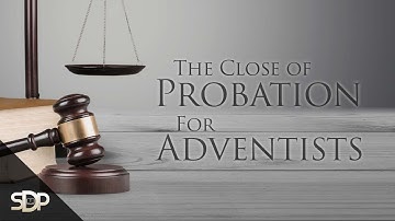 The Investigative Judgement & The Close of Probation for Adventists