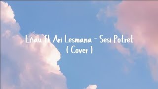 Eńau Feat. Ari Lesmana - Sesi Potret (Cover Ginoo's) 
