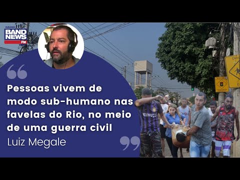Luiz Megale: “Pessoas vivem de modo sub-humano nas favelas do Rio, no meio de uma guerra civil”
