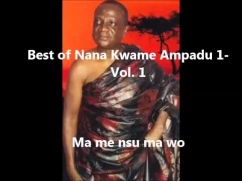 Best of Nana Kwame Ampadu 1 Ma me nsu ma wo