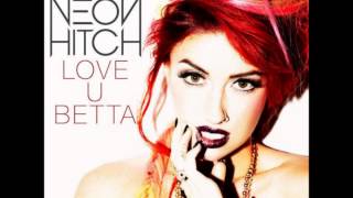 Neon Hitch - Love U Betta + Lyrics