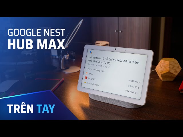 Trên tay màn hình trợ lý ảo Google Nest Hub Max
