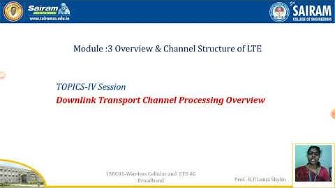 Lecturevideo_15EC81_Module3_Downlink Transport Channel _K P LinijaShylin