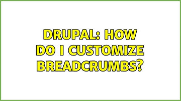Drupal: How do I customize breadcrumbs?