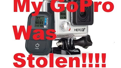 My Gopro Was Stolen!!!- Camera Update
