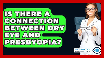 Is There A Connection Between Dry Eye And Presbyopia? - Optometry Knowledge Base