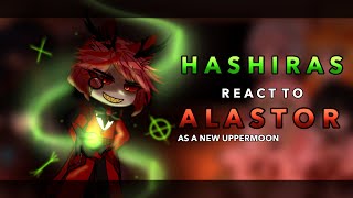 Hashira’s react to Alastor as a new Uppermoon || AU || RoseGacha