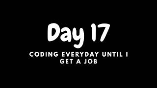 Day 17 of coding everyday until I get a job