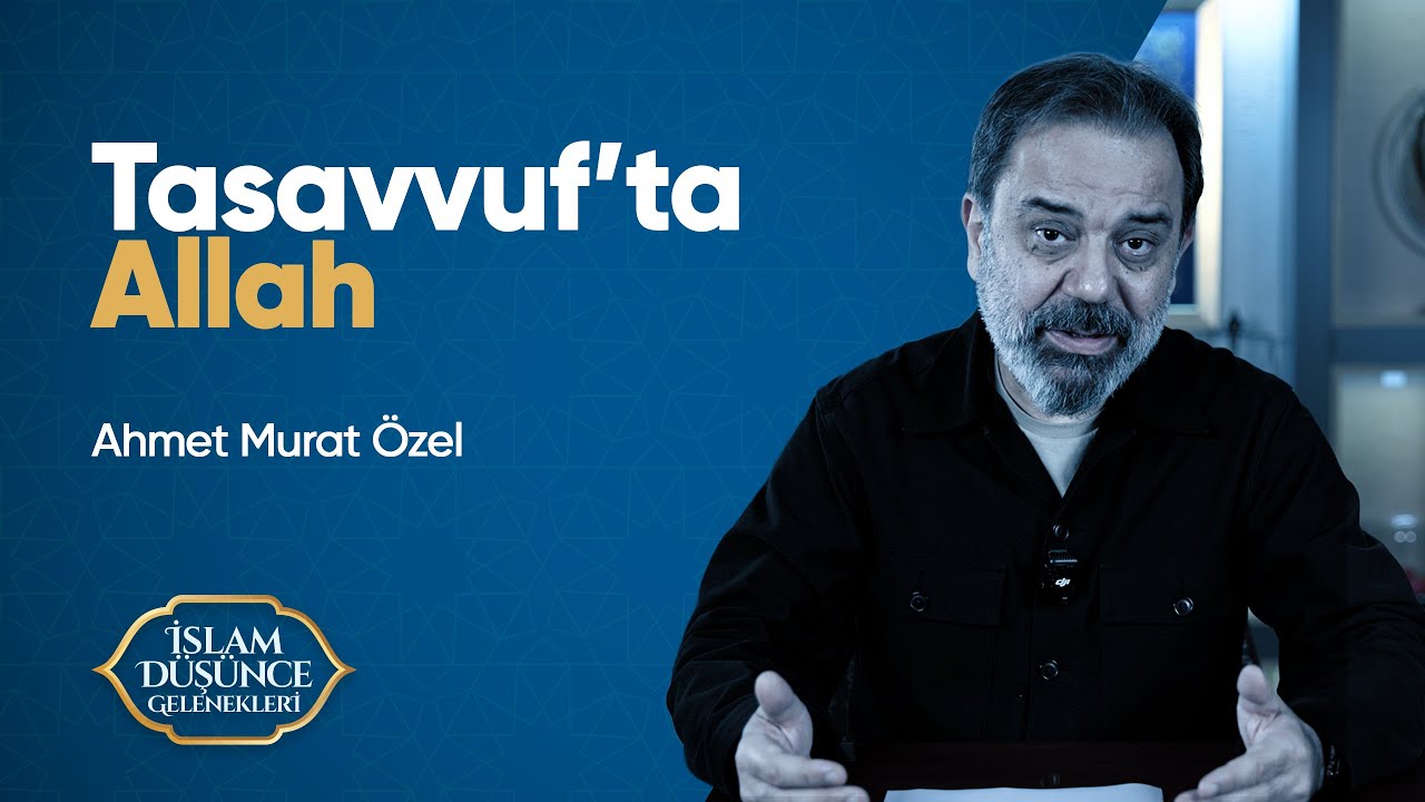 7. Bölüm: Tasavvufta Allah Anlayışı | Ahmet Murat Özel
