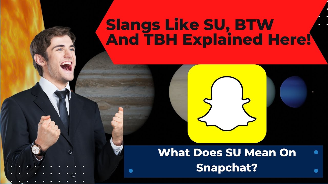 What Does SU Mean On Snapchat Slangs Like SU BTW And TBH Explained