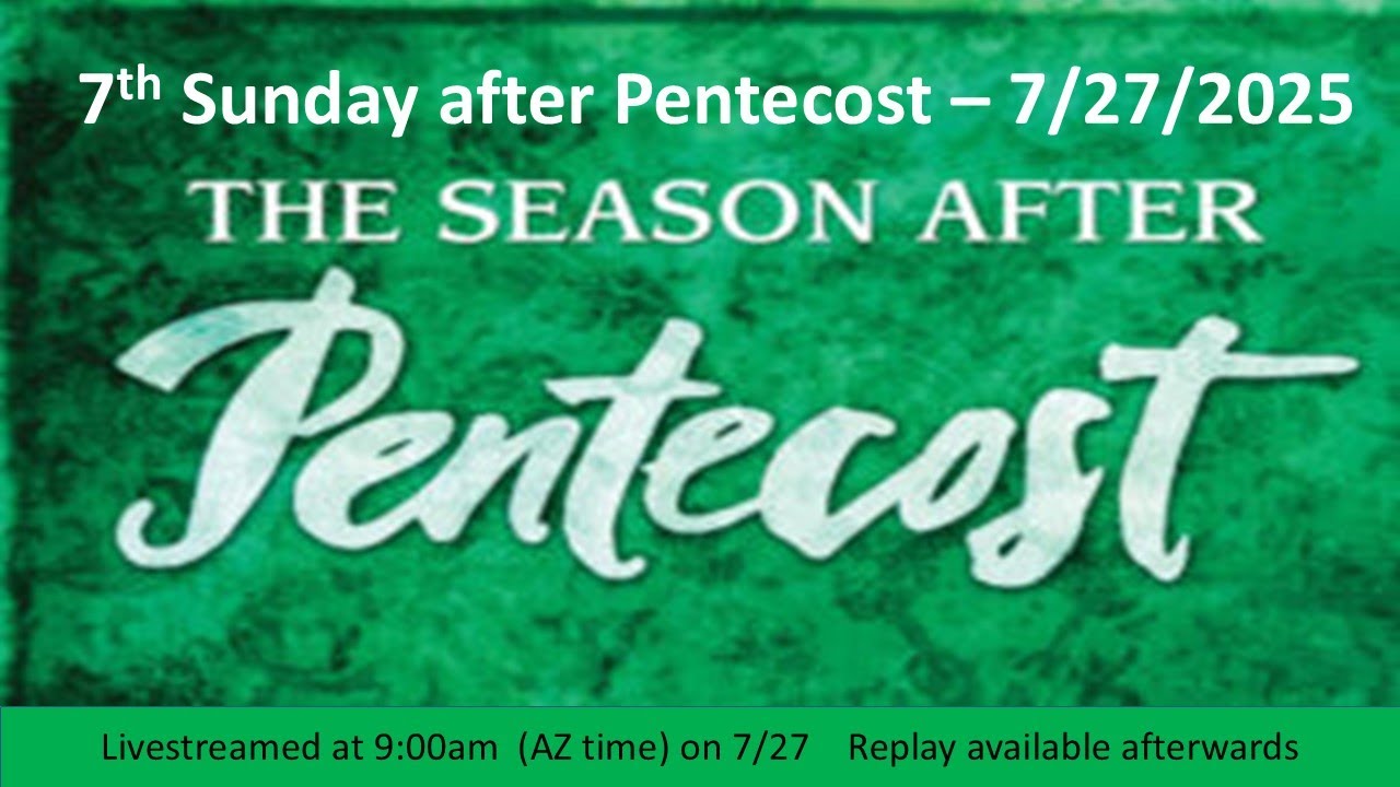 7th Sunday after Pentecost Service - 7/27/25 9:00am - Live Streamed Service