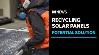 Scientists believe they've found a way to recycle solar panels | ABC News