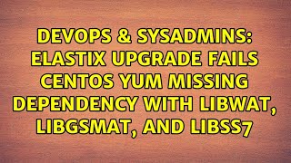 Elastix Upgrade fails CentOS yum missing dependency with libwat, libgsmat, and libss7