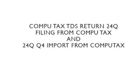TDS RETURN 24Q FILING COMPUTAX | 24Q QUARTER 4 FILING COMPUTAX | COMPUOFFICE TUTORIAL | 24Q IMPORT