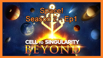 Cell To Singularity |Space!| Season 2 - Ep1