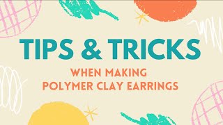 Tips and Tricks for Polymer Clay Earrings