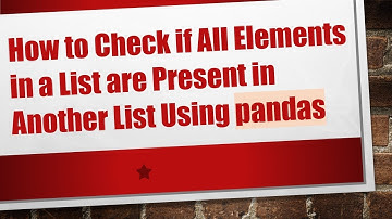 How to Check if All Elements in a List are Present in Another List Using pandas