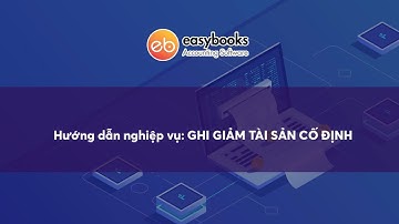 [EasyBooks] Hướng dẫn 112: Ghi giảm tài sản cố định