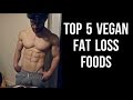 TOP 5 VEGAN FAT LOSS FOODS