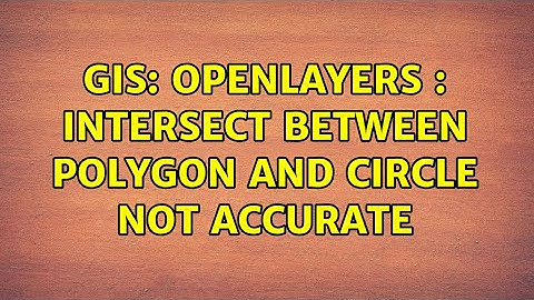 GIS: OpenLayers : intersect between polygon and circle not accurate