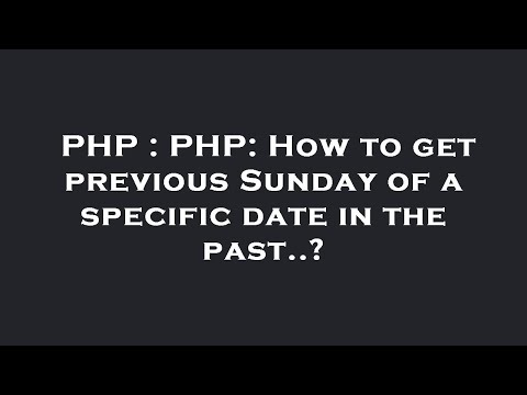 PHP : PHP: How to get previous Sunday of a specific date in the past..?