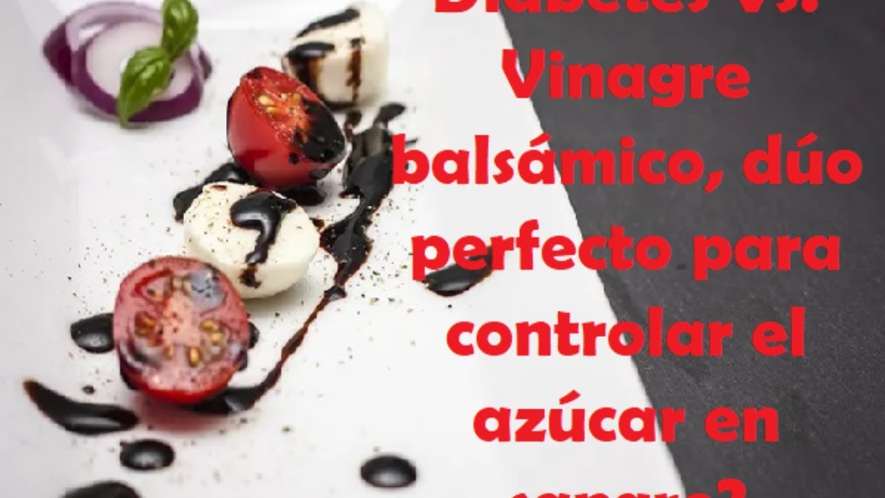 Diabetes Vs. Vinagre balsámico? YouTube