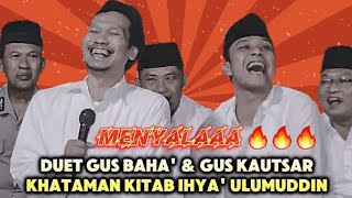 MENYALAAA 🔥 Duet Gus Baha' & Gus Kautsar Khataman Kitab Ihya' Ulumuddin