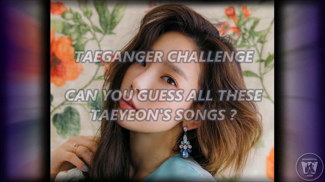 [TAEGANGER CHALLENGE] Can You Guess These TAEYEON's Songs ?