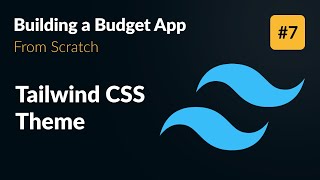 Tailwind CSS Theme Setup 👨‍💻 Develop an App from Scratch (Part 7)