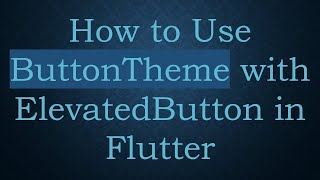How to Use ButtonTheme with ElevatedButton in Flutter
