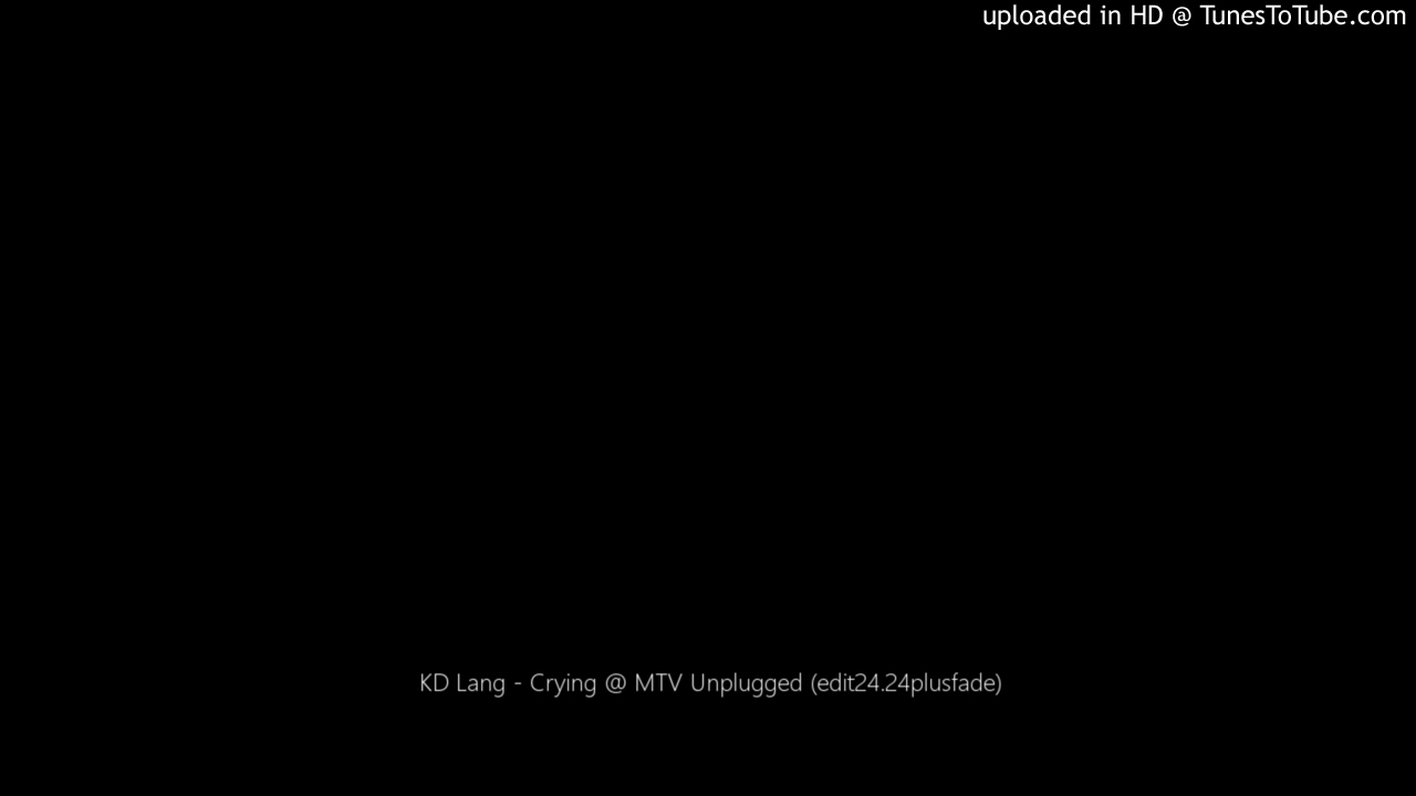 KD Lang - Crying @ MTV Unplugged (edit24.24plusfade) KD Lang - Crying @ MTV Unplugged (edit24.24plusfade)