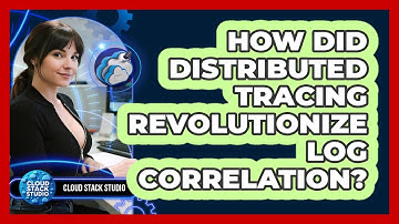 How Did Distributed Tracing Revolutionize Log Correlation? - Cloud Stack Studio