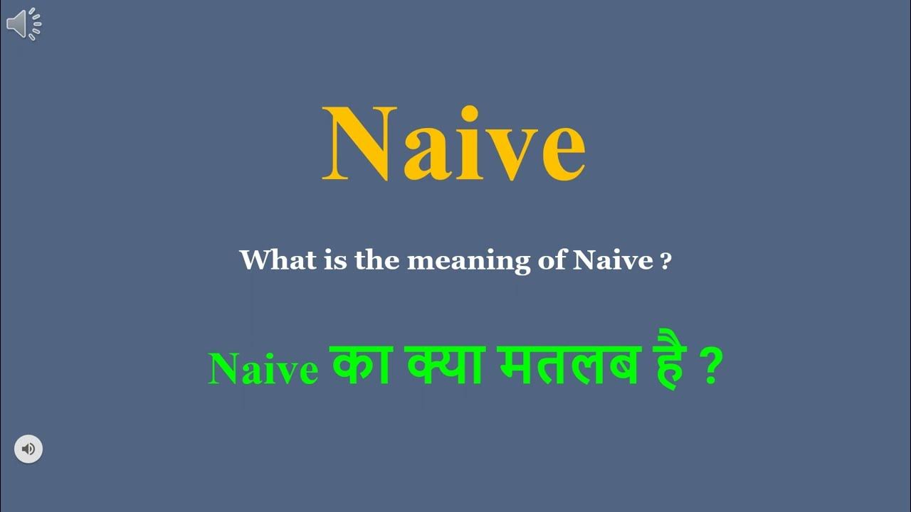 Naive meaning in Hindi Naive ka kya matlab hota hai daily use