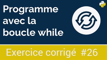 Exercice corrigé #26 : Programme avec la boucle while | Python