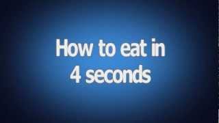 How To Eat In 4 Seconds