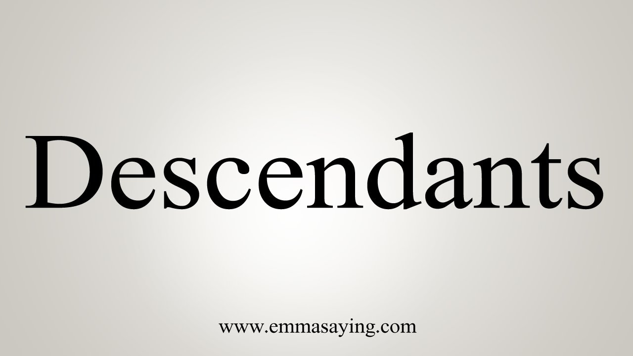 How To Say Descendants