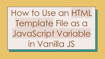 How to Use an HTML Template File as a JavaScript Variable in Vanilla JS