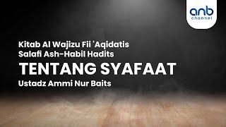 Tentang Syafaat | Ustadz Ammi Nur Baits, ST., BA.