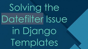Solving the Datefilter Issue in Django Templates