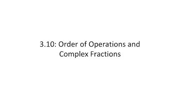 Order of Operations and Complex Fractions  (MATH 950 Unit 3 Lesson 10)