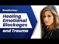 Healing deep emotional blockages and trauma with breathing