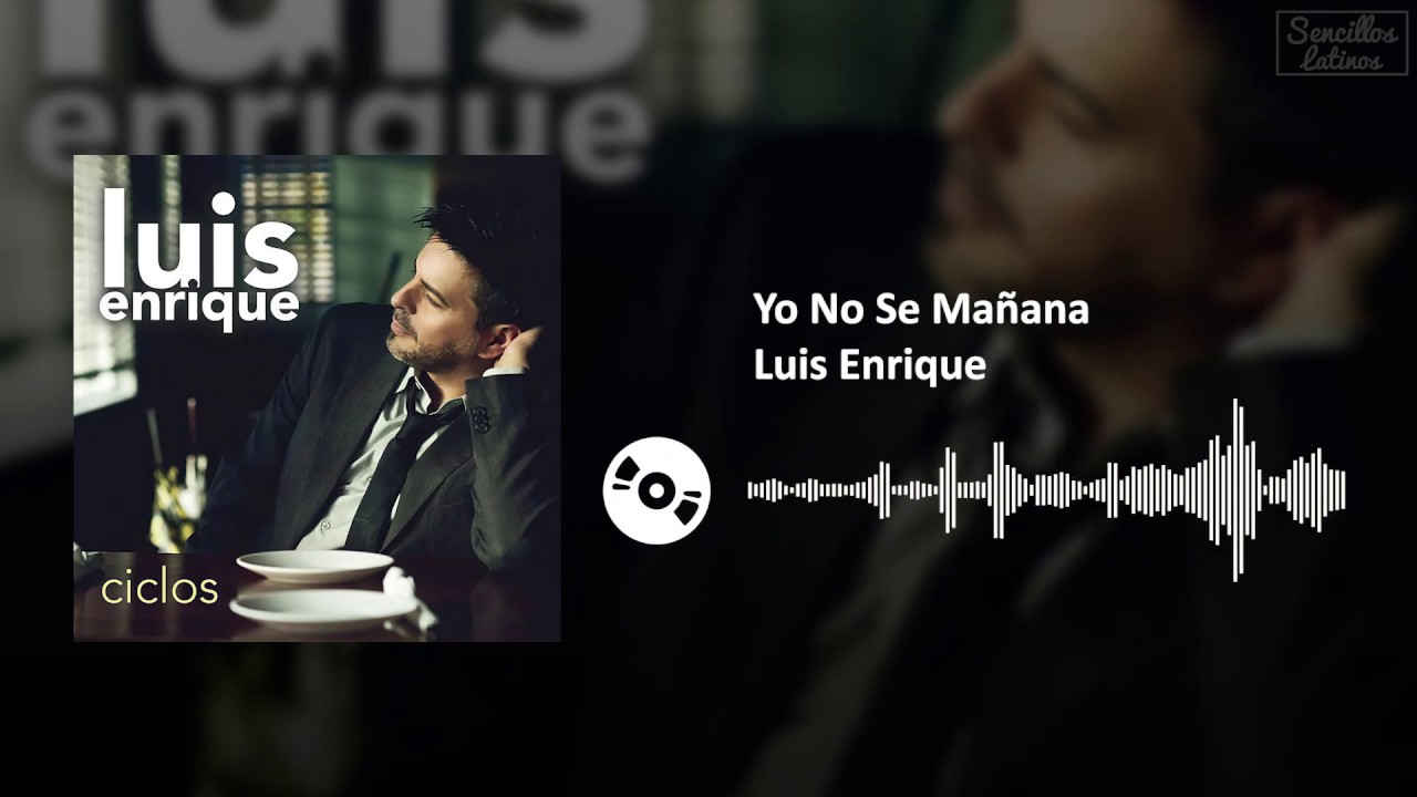 Yo No Se Mañana - Luis Enrique | SL - YouTube
