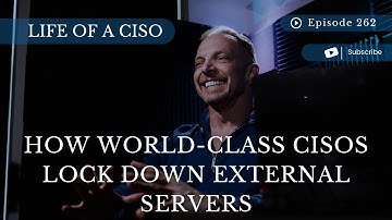 Back to the Basics: How World-Class CISOs Lock Down External Servers