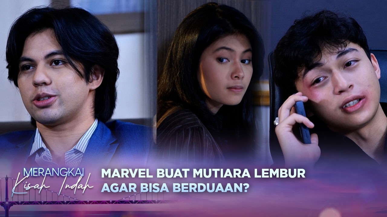 Marvel Buat Mutiara Lembur Agar Bisa Berduaan Lebih Lama, Kenzo Cemburu?